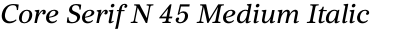 Core Serif N 45 Medium Italic